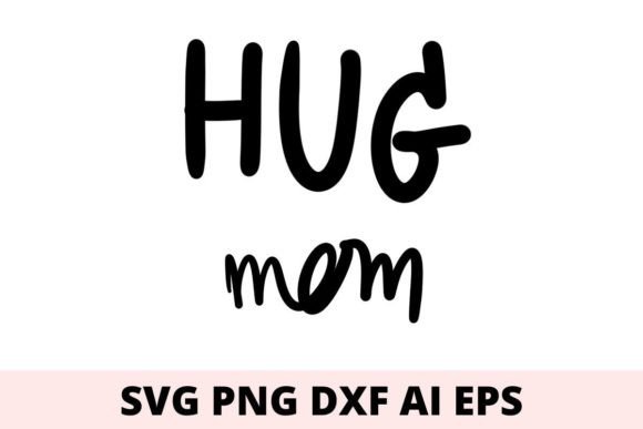 Exploring the Versatility of Hug Mom Svg: A Design for Every Need